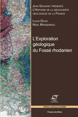 L'exploration géologique du Fossé rhodanien - Noël Mongerau, Louis David, Jean Gaudant - Presses des Mines