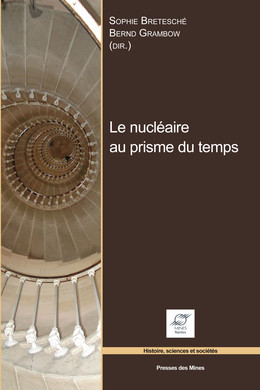 Le nucléaire au prisme du temps - Bernd Grambow, Sophie Bretesché - Presses des Mines