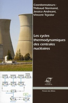 Les cycles thermodynamiques des centrales nucléaires - Thibaud Normand, Jessica Andreani, Vincent Tejedor - Presses des Mines