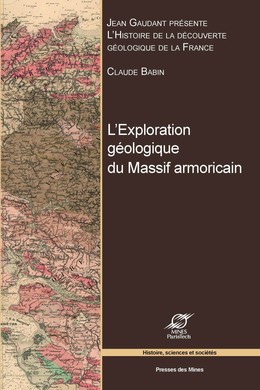 L'exploration géologique du Massif armoricain - Claude Babin, Jean Gaudant - Presses des Mines