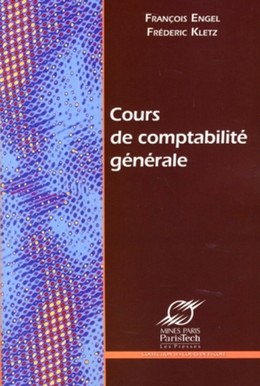 Cours de comptabilité générale - François Engel, Frédéric Kletz - Presses des Mines