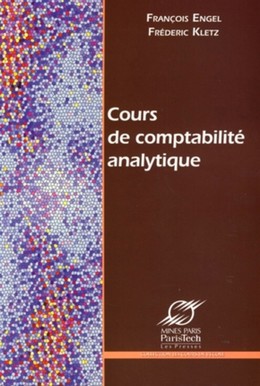 Cours de comptabilité analytique - François Engel, Frédéric Kletz - Presses des Mines