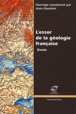 L'essor de la géologie française - Jean Gaudant - Presses des Mines