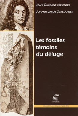 Les fossiles témoins du déluge - Jean Gaudant, Johann Jakob Scheuchzer - Presses des Mines