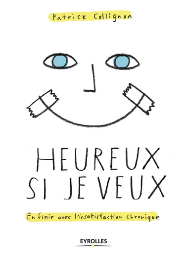 Heureux si je veux ! - Partick Collignon - Editions Eyrolles