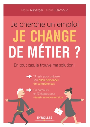 Je cherche un emploi ? Je change de métier ? En tout cas je trouve ma solution - Marie Auberger, Marie Berchoud - Editions Eyrolles