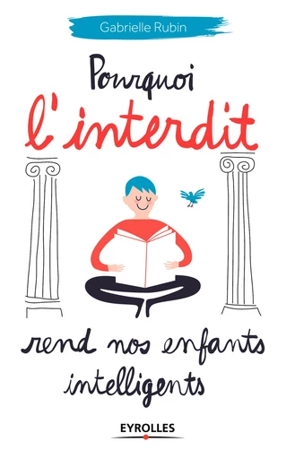 Pourquoi l'interdit rend nos enfants intelligents - Gabrielle Rubin - Editions Eyrolles