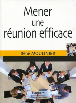 Mener une réunion efficace - René Moulinier - Editions d'Organisation