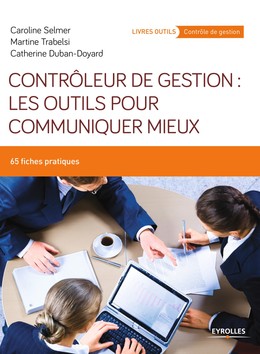 Contrôleur de gestion : les outils pour communiquer mieux - Martine Trabelsi, Caroline Selmer, Catherine Duban - Editions Eyrolles