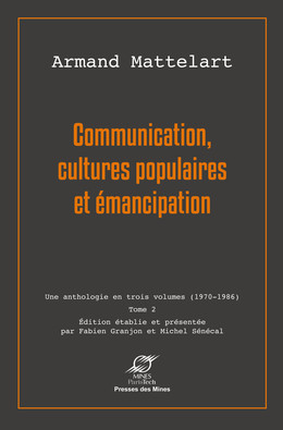 Communication, cultures populaires et émancipation - Armand Mattelart - Presses des Mines