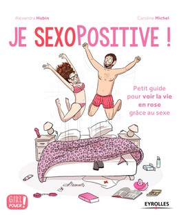 Je sexopositive ! - Alexandra Hubin, Caroline Michel - Editions Eyrolles