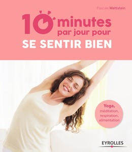 10 minutes par jour pour se sentir bien - Pascale Wettstein - Editions Eyrolles