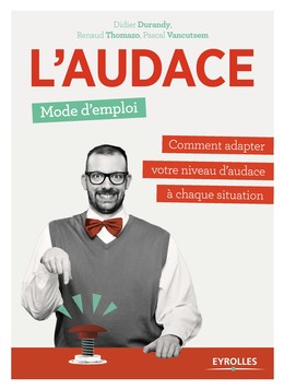 L'audace, mode d'emploi - Pascal Vancutsem, Renaud Thomazo, Didier J. Durandy - Editions Eyrolles