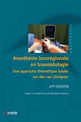 Anesthésie locorégionale en traumatologie - Jeff Gadsen, Elisabeth Gaertner - John Libbey
