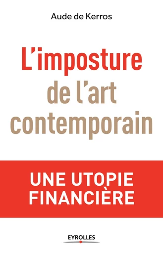 L'imposture de l'art contemporain - Aude de Kerros - Editions Eyrolles