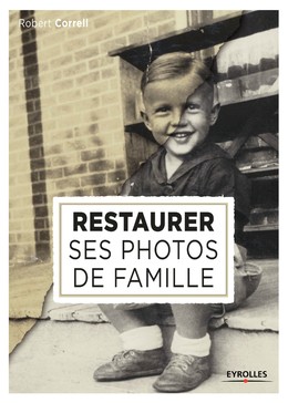 Restaurer ses photos de famille - Robert Correll - Editions Eyrolles
