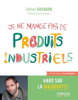 Je ne mange pas de produits industriels - Stefane Guilbaud - Editions Eyrolles