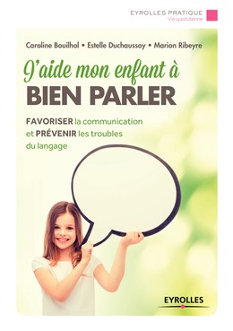 J'aide mon enfant à bien parler - Marion Ribeyre, Estelle Duchaussoy, Caroline Bouilhol - Editions Eyrolles