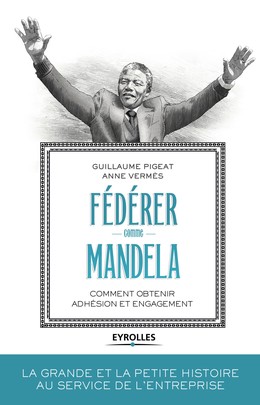 Fédérer comme Mandela - Anne Vermès, Guillaume Pigeat - Editions Eyrolles