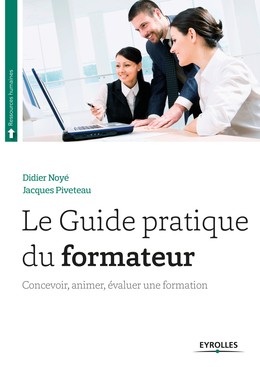 Le guide pratique du formateur - Didier Noyé, Jacques Piveteau - Editions Eyrolles