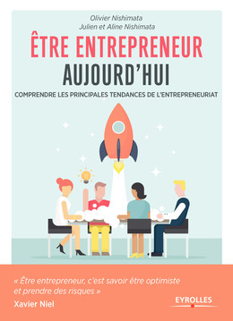 Etre entrepreneur aujourd'hui - Aline Nishimata, Julien Nishimata, Olivier Nishimata - Eyrolles