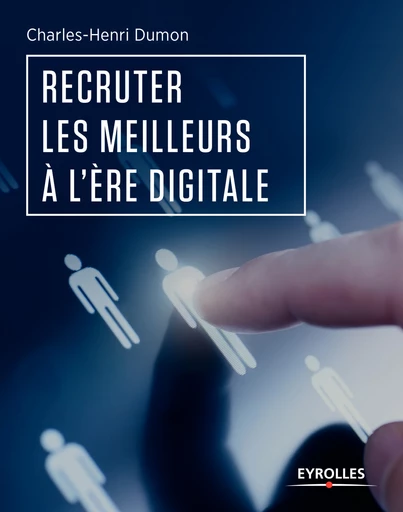 Recruter les meilleurs à l'ère digitale - Charles-Henri Dumon - Editions Eyrolles