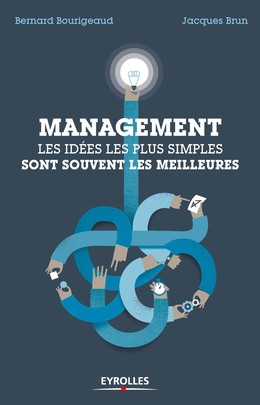 Management : les idées les plus simples sont souvent les meilleures - Bernard Bourigeaud, Jacques Brun - Editions Eyrolles