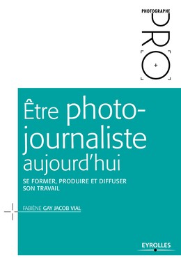 Être photojournaliste aujourd'hui -  - Editions Eyrolles