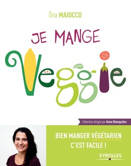 Je mange Veggie - Ona Maiocco - Editions Eyrolles