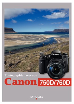 Photographier avec son Canon 750D/760D - Philippe Garcia - Editions Eyrolles
