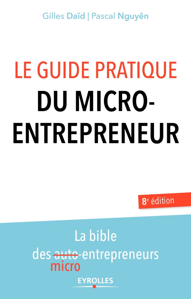 Le guide pratique du micro-entrepreneur - Gilles Daïd, Pascal Nguyên - Editions Eyrolles