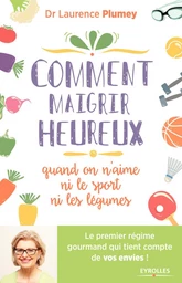 Comment maigrir heureux quand on n'aime ni le sport ni les légumes !