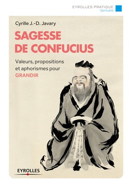 Sagesse de Confucius - Cyrille J.-D. Javary - Editions Eyrolles