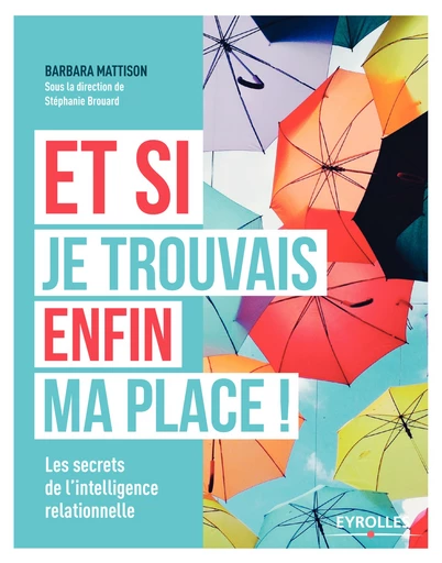 Et si je trouvais enfin ma place ! - Barbara Mattison - Editions Eyrolles