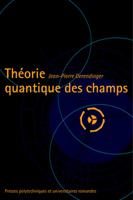 Théorie quantique des champs - Jean-Pierre Derendinger - Presses Polytechniques Universitaires Romandes