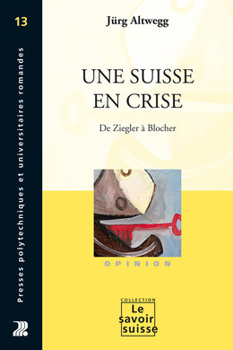 Une Suisse en crise - Jürg Altwegg - Presses Polytechniques Universitaires Romandes