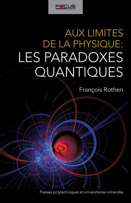 Aux limites de la physique: les paradoxes quantiques - François Rothen - Presses Polytechniques Universitaires Romandes