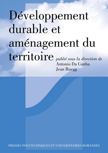 Développement durable et aménagement du territoire - Antonio Da Cunha, Jean Ruegg - Presses Polytechniques Universitaires Romandes