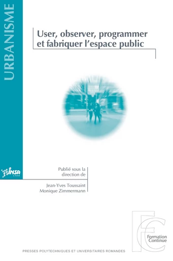 User, observer, programmer et fabriquer l'espace public - Jean-Yves Toussaint, Monique Zimmermann - Presses Polytechniques Universitaires Romandes