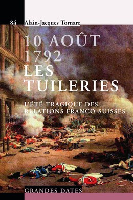 10 Août 1792 - Les Tuileries - Alain-Jacques Tornare - Presses Polytechniques Universitaires Romandes