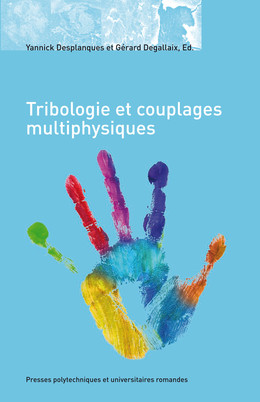 Tribologie et couplages multiphysiques - Gérard Degallaix, Yannick Desplanques - Presses Polytechniques Universitaires Romandes