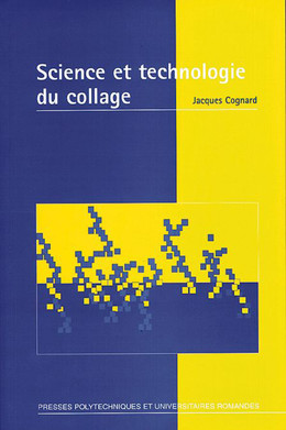 Science et technologie du collage - Jacques Cognard - Presses Polytechniques Universitaires Romandes