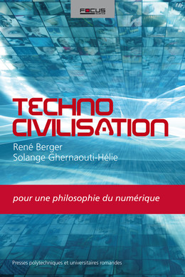 Technocivilisation - René Berger, Solange Ghernaouti-Hélie - Presses Polytechniques Universitaires Romandes
