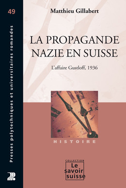 La propagande nazie en Suisse - Matthieu Gillabert - Presses Polytechniques Universitaires Romandes