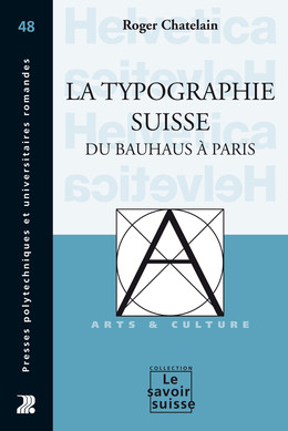 La typographie suisse du Bauhaus à Paris - Roger Chatelain - Presses Polytechniques Universitaires Romandes
