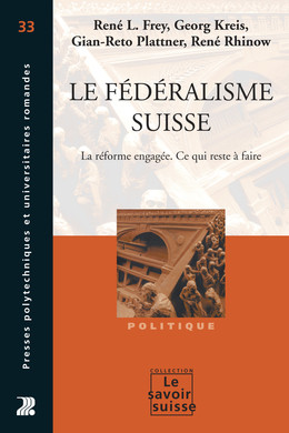 Le fédéralisme suisse - René L. Frey, Georg Kreis, Gian-Reto Plattner, René Rhinow - Presses Polytechniques Universitaires Romandes