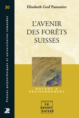 L'avenir des forêts suisses - Elisabeth Graf Pannatier - Presses Polytechniques Universitaires Romandes