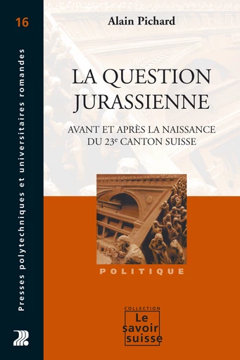 La question jurassienne - Alain Pichard - Presses Polytechniques Universitaires Romandes