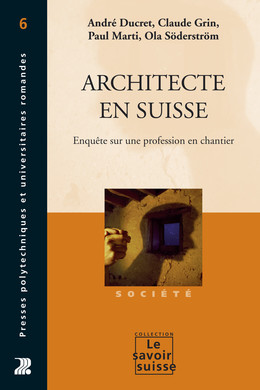 Architecte en Suisse - André Ducret, Claude Grin, Paul Marti, Ola Söderström - Presses Polytechniques Universitaires Romandes