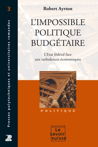 L'impossible politique budgétaire - Robert Ayrton - Presses Polytechniques Universitaires Romandes